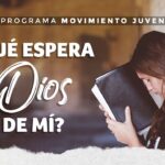 ¿Qué es lo que Dios espera de mí?